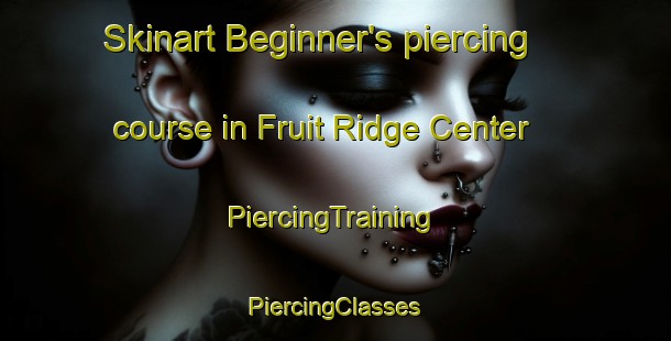 Skinart Beginner's piercing course in Fruit Ridge Center | #PiercingTraining #PiercingClasses #SkinartTraining-United States