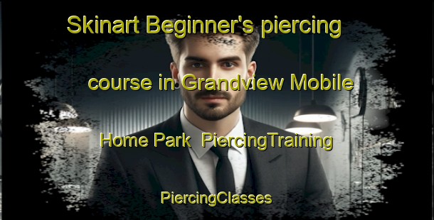 Skinart Beginner's piercing course in Grandview Mobile Home Park | #PiercingTraining #PiercingClasses #SkinartTraining-United States