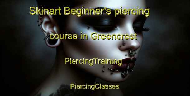 Skinart Beginner's piercing course in Greencrest | #PiercingTraining #PiercingClasses #SkinartTraining-United States