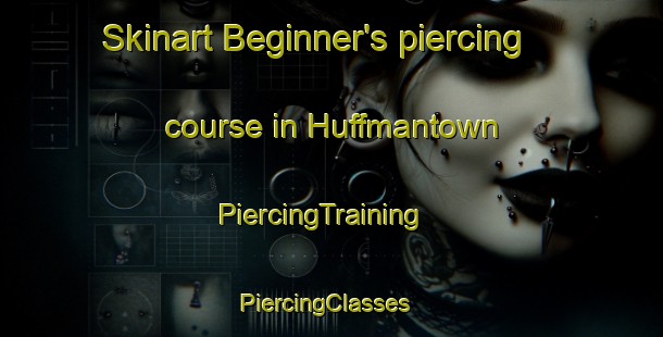 Skinart Beginner's piercing course in Huffmantown | PiercingTraining | PiercingClasses | SkinartTraining-United States