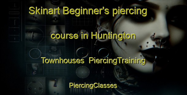 Skinart Beginner's piercing course in Huntington Townhouses | #PiercingTraining #PiercingClasses #SkinartTraining-United States