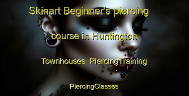 Skinart Beginner's piercing course in Huntington Townhouses | #PiercingTraining #PiercingClasses #SkinartTraining-United States