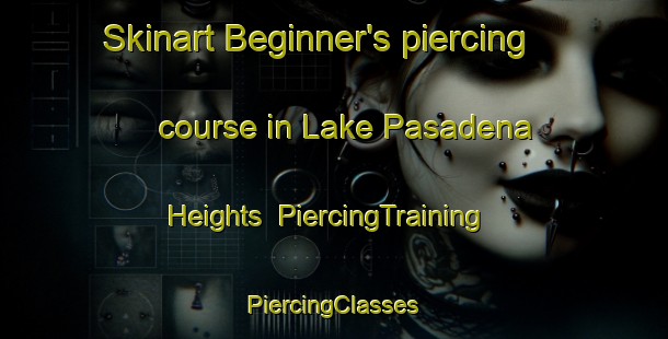 Skinart Beginner's piercing course in Lake Pasadena Heights | #PiercingTraining #PiercingClasses #SkinartTraining-United States