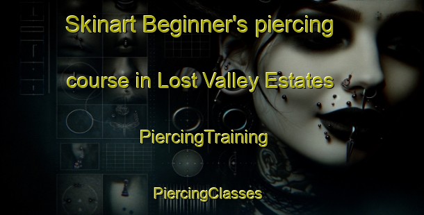 Skinart Beginner's piercing course in Lost Valley Estates | PiercingTraining | PiercingClasses | SkinartTraining-United States
