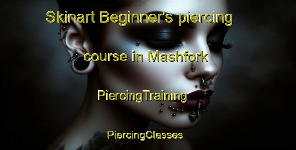 Skinart Beginner's piercing course in Mashfork | PiercingTraining | PiercingClasses | SkinartTraining-United States