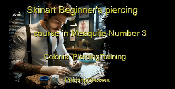 Skinart Beginner's piercing course in Mesquite Number 3 Colonia | #PiercingTraining #PiercingClasses #SkinartTraining-United States