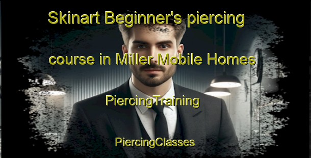 Skinart Beginner's piercing course in Miller Mobile Homes | #PiercingTraining #PiercingClasses #SkinartTraining-United States