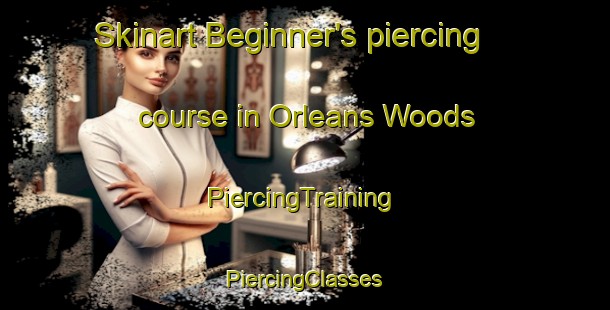 Skinart Beginner's piercing course in Orleans Woods | #PiercingTraining #PiercingClasses #SkinartTraining-United States