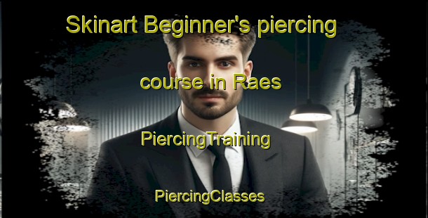 Skinart Beginner's piercing course in Raes | PiercingTraining | PiercingClasses | SkinartTraining-United States