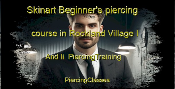 Skinart Beginner's piercing course in Rockland Village I And Ii | #PiercingTraining #PiercingClasses #SkinartTraining-United States