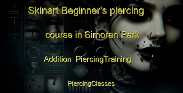 Skinart Beginner's piercing course in Simoran Park Addition | #PiercingTraining #PiercingClasses #SkinartTraining-United States