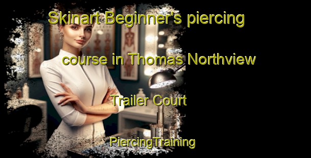 Skinart Beginner's piercing course in Thomas Northview Trailer Court | #PiercingTraining #PiercingClasses #SkinartTraining-United States