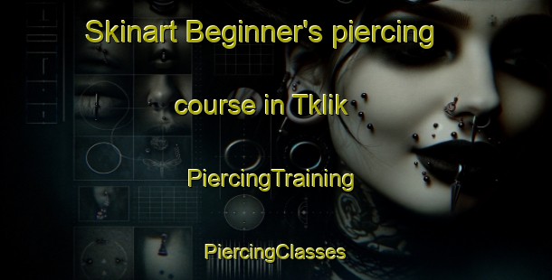 Skinart Beginner's piercing course in Tklik | #PiercingTraining #PiercingClasses #SkinartTraining-United States