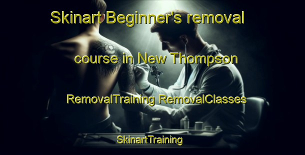 Skinart Beginner's removal course in New Thompson | #RemovalTraining #RemovalClasses #SkinartTraining-United States