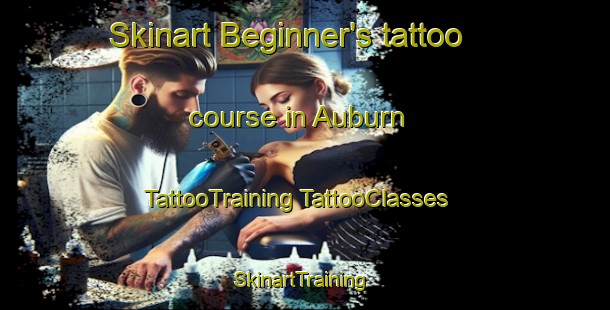 Skinart Beginner's tattoo course in Auburn | #TattooTraining #TattooClasses #SkinartTraining-United States