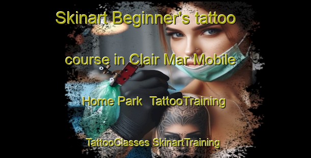 Skinart Beginner's tattoo course in Clair Mar Mobile Home Park | #TattooTraining #TattooClasses #SkinartTraining-United States