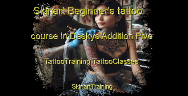 Skinart Beginner's tattoo course in Deskys Addition Five | #TattooTraining #TattooClasses #SkinartTraining-United States