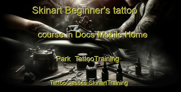 Skinart Beginner's tattoo course in Docs Mobile Home Park | #TattooTraining #TattooClasses #SkinartTraining-United States