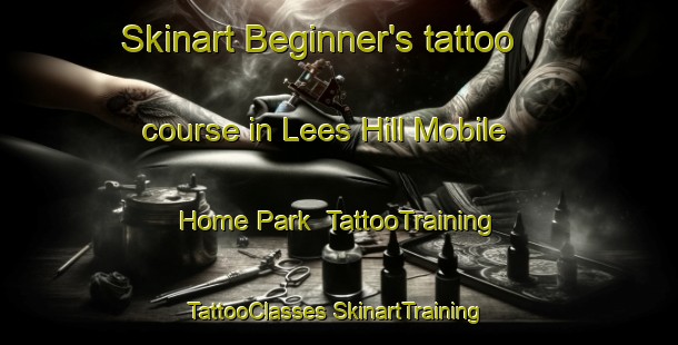 Skinart Beginner's tattoo course in Lees Hill Mobile Home Park | #TattooTraining #TattooClasses #SkinartTraining-United States