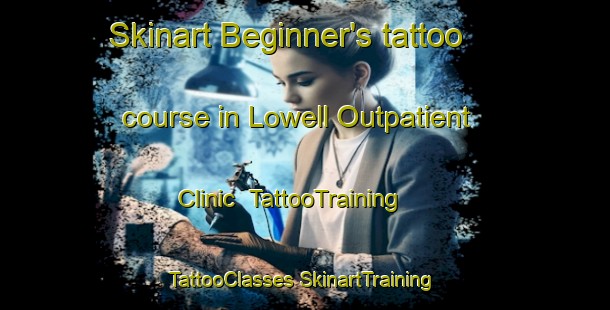 Skinart Beginner's tattoo course in Lowell Outpatient Clinic | #TattooTraining #TattooClasses #SkinartTraining-United States