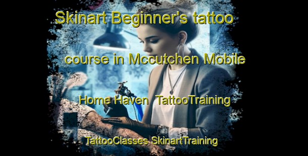 Skinart Beginner's tattoo course in Mccutchen Mobile Home Haven | #TattooTraining #TattooClasses #SkinartTraining-United States