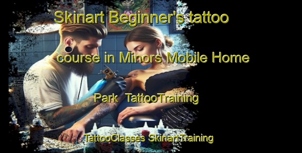 Skinart Beginner's tattoo course in Minors Mobile Home Park | #TattooTraining #TattooClasses #SkinartTraining-United States