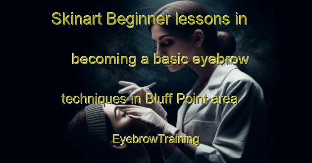 Skinart Beginner lessons in becoming a basic eyebrow techniques in Bluff Point area | EyebrowTraining | EyebrowClasses | SkinartTraining-United States