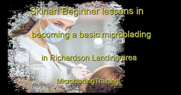 Skinart Beginner lessons in becoming a basic microblading in Richardson Landing area | MicrobladingTraining | MicrobladingClasses | SkinartTraining-United States