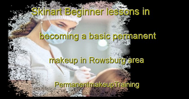 Skinart Beginner lessons in becoming a basic permanent makeup in Rowsburg area | PermanentmakeupTraining | PermanentmakeupClasses | SkinartTraining-United States