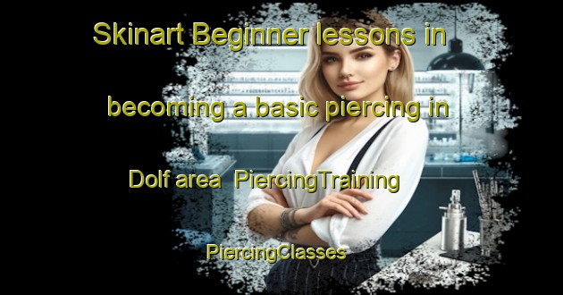 Skinart Beginner lessons in becoming a basic piercing in Dolf area | PiercingTraining | PiercingClasses | SkinartTraining-United States