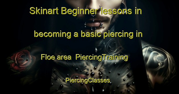 Skinart Beginner lessons in becoming a basic piercing in Floe area | PiercingTraining | PiercingClasses | SkinartTraining-United States