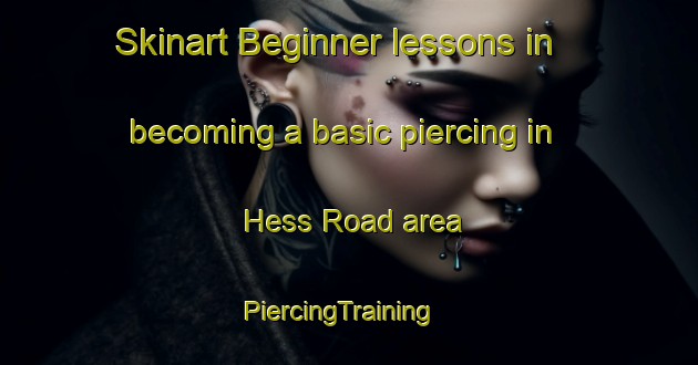 Skinart Beginner lessons in becoming a basic piercing in Hess Road area | PiercingTraining | PiercingClasses | SkinartTraining-United States