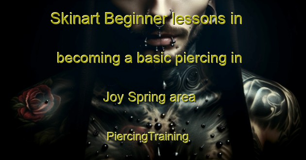 Skinart Beginner lessons in becoming a basic piercing in Joy Spring area | PiercingTraining | PiercingClasses | SkinartTraining-United States