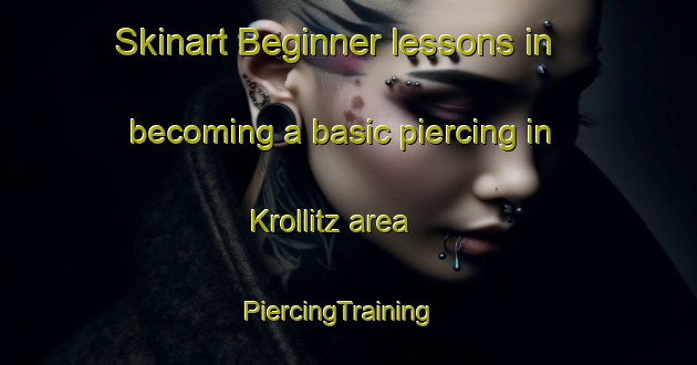 Skinart Beginner lessons in becoming a basic piercing in Krollitz area | PiercingTraining | PiercingClasses | SkinartTraining-United States