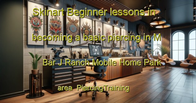 Skinart Beginner lessons in becoming a basic piercing in M Bar J Ranch Mobile Home Park area | PiercingTraining | PiercingClasses | SkinartTraining-United States