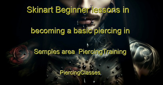 Skinart Beginner lessons in becoming a basic piercing in Semples area | PiercingTraining | PiercingClasses | SkinartTraining-United States