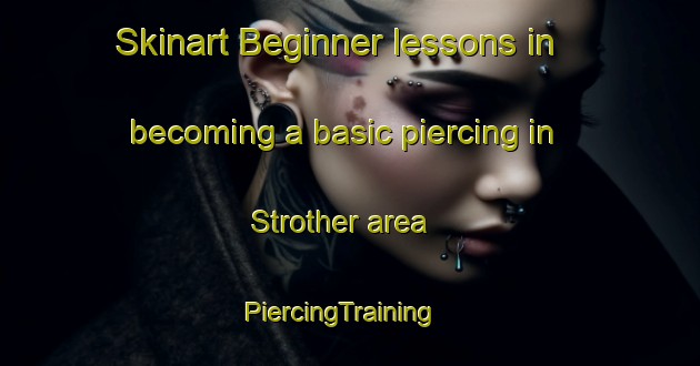Skinart Beginner lessons in becoming a basic piercing in Strother area | PiercingTraining | PiercingClasses | SkinartTraining-United States