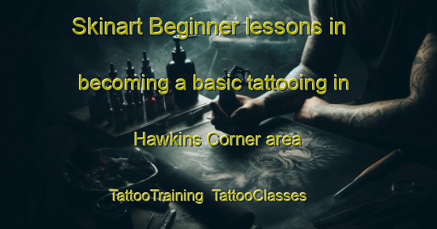 Skinart Beginner lessons in becoming a basic tattooing in Hawkins Corner area | TattooTraining | TattooClasses | SkinartTraining-United States