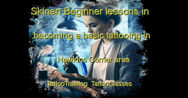 Skinart Beginner lessons in becoming a basic tattooing in Hawkins Corner area | TattooTraining | TattooClasses | SkinartTraining-United States