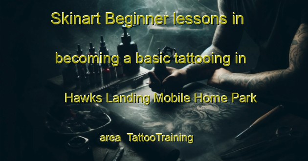 Skinart Beginner lessons in becoming a basic tattooing in Hawks Landing Mobile Home Park area | TattooTraining | TattooClasses | SkinartTraining-United States
