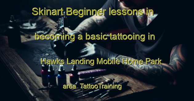 Skinart Beginner lessons in becoming a basic tattooing in Hawks Landing Mobile Home Park area | TattooTraining | TattooClasses | SkinartTraining-United States