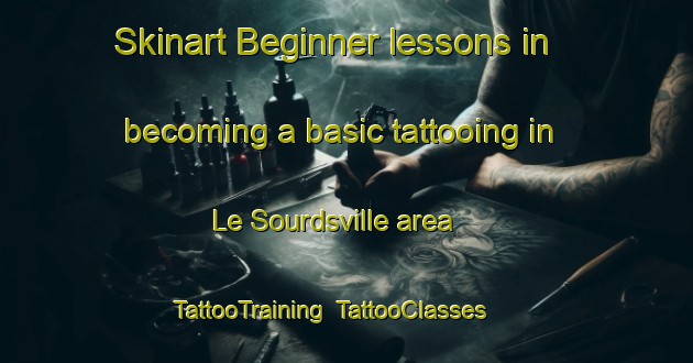 Skinart Beginner lessons in becoming a basic tattooing in Le Sourdsville area | TattooTraining | TattooClasses | SkinartTraining-United States