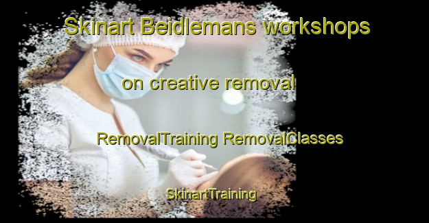 Skinart Beidlemans workshops on creative removal | #RemovalTraining #RemovalClasses #SkinartTraining-United States