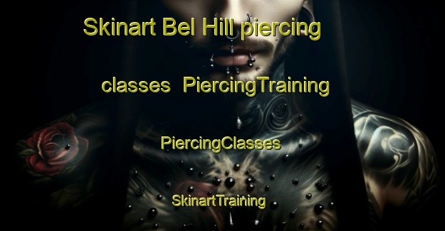 Skinart Bel Hill piercing classes | #PiercingTraining #PiercingClasses #SkinartTraining-United States