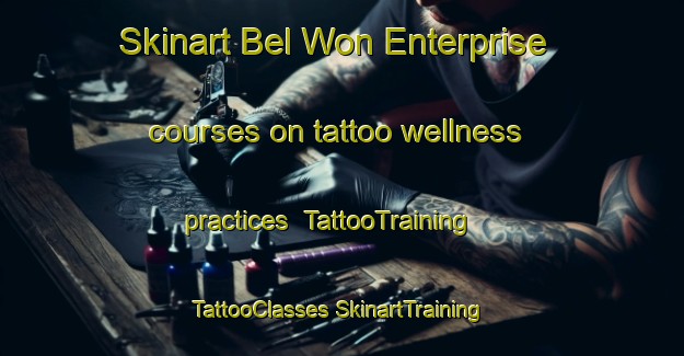 Skinart Bel Won Enterprise courses on tattoo wellness practices | #TattooTraining #TattooClasses #SkinartTraining-United States