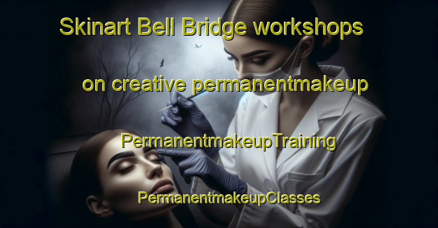 Skinart Bell Bridge workshops on creative permanentmakeup | #PermanentmakeupTraining #PermanentmakeupClasses #SkinartTraining-United States