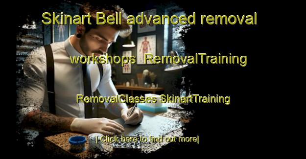 Skinart Bell advanced removal workshops | #RemovalTraining #RemovalClasses #SkinartTraining-United States