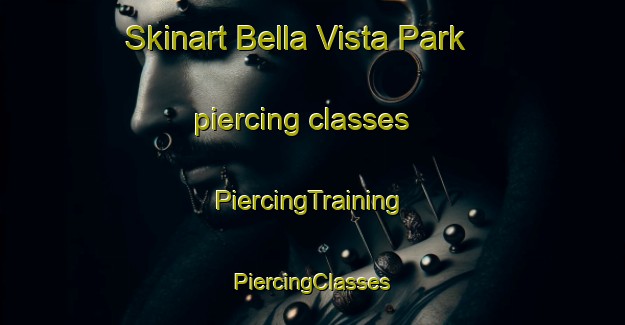 Skinart Bella Vista Park piercing classes | #PiercingTraining #PiercingClasses #SkinartTraining-United States