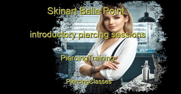 Skinart Belle Point introductory piercing sessions | PiercingTraining | PiercingClasses | SkinartTraining-United States