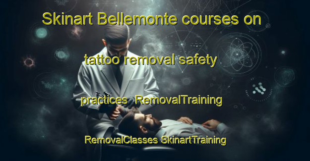 Skinart Bellemonte courses on tattoo removal safety practices | #RemovalTraining #RemovalClasses #SkinartTraining-United States